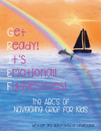 Get Ready! It's Emotional! Fudgesicles!: The ABC's of Navigating Grief for Kids