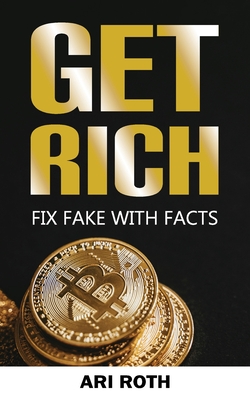 Get Rich: Fix Fake With Facts - Abney, Andrew (Contributions by), and Roth, Ari