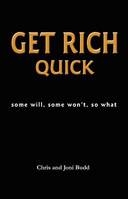 Get Rich Quick: some will, some won't, so what - Bisakowski, Jim, and Budd, Chris And Joni