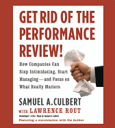 Get Rid of the Performance Review!: How Companies Can Stop Intimidating, Start Managing--And Focus on What Really Matters