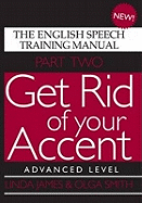 Get Rid of Your Accent: Advanced Level Pt. 2: The English Speech Training Manual