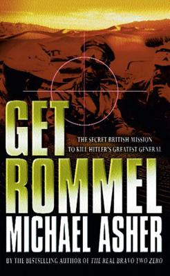 Get Rommel: The secret British mission to kill Hitler's greatest general - Asher, Michael