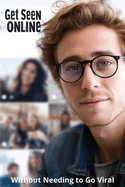 Get Seen Online Without Needing to Go Viral