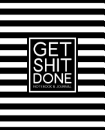 Get Shit Done: Notebook & Journal: 7x9 (19x23cm) Format for Portability: Black & White Stripes