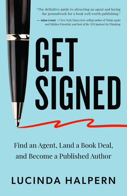 Get Signed: Find an Agent, Land a Book Deal, and Become a Published Author - Halpern, Lucinda