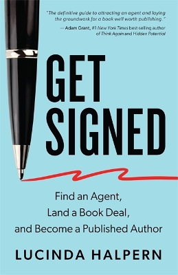 Get Signed: Find an Agent, Land a Book Deal and Become a Published Author - Halpern, Lucinda