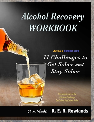 Get Sober Stay Sober workbook. Art to a sober life.: 11 Challenges to get sober and stay sober. - Rowlands, R E R, and Minds, Calm