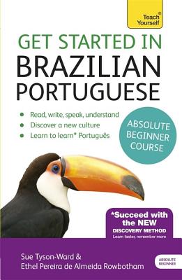 Get Started in Brazilian Portuguese Absolute Beginner Course: (Book and audio support) - Tyson-Ward, Sue, and Rowbotham, Ethel Pereira De Almeida