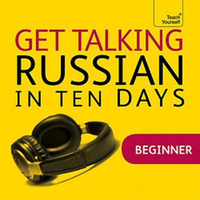 Get Talking Russian in Ten Days Beginner Audio Course: The essential introduction to speaking and understanding - Farmer, Rachel, and Languages, Teach Yourself (Read by)