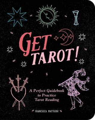 Get Tarot!: A Perfect Guidebook to Practice Tarot Reading - Matteoni, Francesca