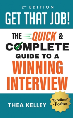 Get That Job!: The Quick and Complete Guide to a Winning Interview, 2nd Edition - Kelley, Thea