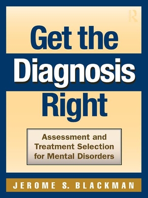 Get the Diagnosis Right: Assessment and Treatment Selection for Mental Disorders - Blackman, Jerome S, M.D.