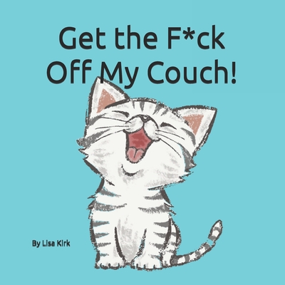 Get the F**k Off My Couch!: Managing my Human - Kirk, Lisa