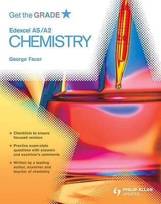 Get the Grade: Edexcel AS/A2 Chemistry - Facer, George