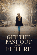 Get the Past Out of the Future