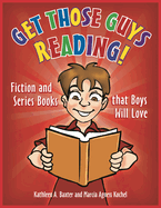 Get Those Guys Reading!: Fiction and Series Books That Boys Will Love