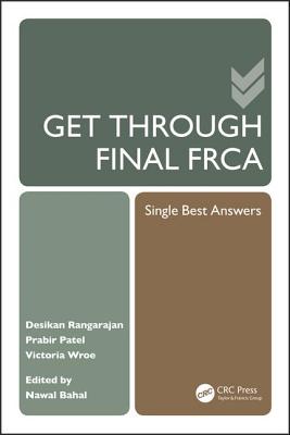 Get Through Final Frca: Single Best Answers - Rangarajan, Desikan, and Bahal, Nawal (Editor), and Patel, Prabir