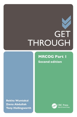 Get Through MRCOG Part 1 - Wuntakal, Rekha, and Abdullah, Ziena, and Hollingworth, Tony