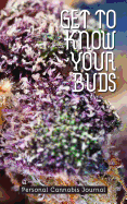 Get to Know Your Buds: Personal Cannabis Journal - Vol 1