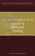 Get to the Root of It: A Guide to Emotional Healing