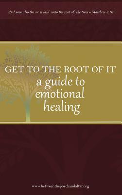 Get to the root of it: A guide to emotional healing - Yvonne, Camper D