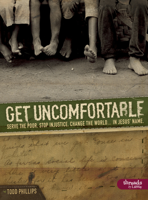 Get Uncomfortable - Member Book: Serve the Poor. Stop Injustice. Change the World...in Jesus' Name - Phillips, Todd