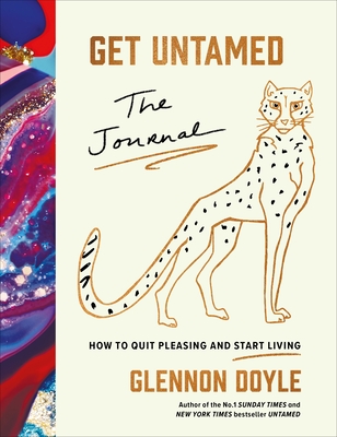 Get Untamed: The Journal (How to Quit Pleasing and Start Living) - Doyle, Glennon