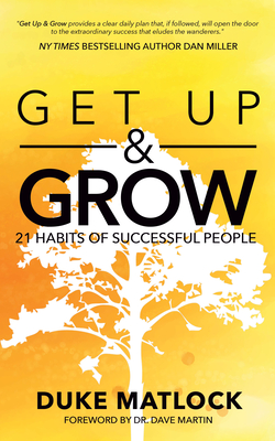 Get Up and Grow: 21 Habits of Successful People - Matlock, Duke, and Martin, Dave, Dr. (Foreword by)