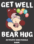 Get Well Bear Hug: Get Well Soon Activity & Puzzle Book For Women, Men, Kids And Seniors! Large Print Activity Book With Word Search, Sudoku & Mazes With A Bonus Coloring Page