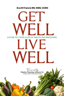 Get Well Live Well: A guide to living a life of Health and Wholeness