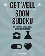 Get Well Soon Sudoku: 200 Traditional Sudoku Puzzles in Easy, Medium & Hard