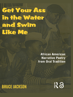 Get Your Ass in the Water and Swim Like Me: African-American Narrative Poetry from the Oral Tradition, Includes CD - Jackson, Bruce (Editor), and Wallace, Michele (Foreword by)