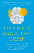 Get Your Brain off Grain: How a gluten-free diet could improve your mental and neurological health