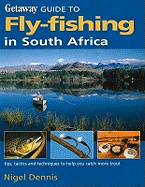 Getaway Guide to Fly-Fishing in South Africa: Tips, Tactics and Techniques to Help You Catch More Trout