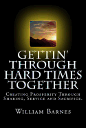 Gettin' Through Hard Times Together: Creating Prosperity Through Sharing, Service and Sacrifice