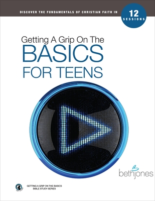 Getting a Grip on the Basics for Teens - Jones, Beth