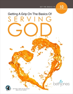 Getting a Grip on the Basics of Serving God - Jones, Beth