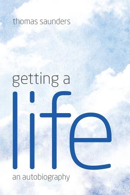 Getting a Life: An Autobiography - Saunders, Thomas