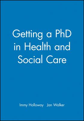 Getting a PhD in Health and Social Care - Holloway, Immy, and Walker, Jan