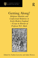 Getting Along?: Religious Identities and Confessional Relations in Early Modern England - Essays in Honour of Professor W.J. Sheils