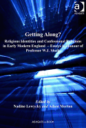 Getting Along?: Religious Identities and Confessional Relations in Early Modern England: Essays in Honour of Professor W.J. Sheils