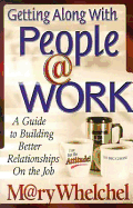 Getting Along with People @ Work: A Guide to Building Better Relationships on the Job