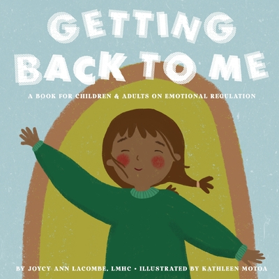 Getting Back To Me: A Book For Children and Adults on Emotional Regulation - Sawyer, Dianna C (Editor), and Lacombe, Joycy Ann