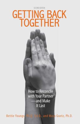 Getting Back Together: How to Reconcile with Your Partner - And Make It Last - Youngs, Bettie B, PhD, Edd, and Goetz, Masa, and Farbman, Suzy