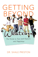 Getting Beyond Whatever: The Guide to Teen Self-Esteem and Happiness