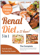Getting Cleaner with Renal Diet in 72 Hours! [3 Books in 1]: The Complete Step-by-Step Guide for Achieving Progressive Recovery of Your Mental and Physical Health at the Same Time