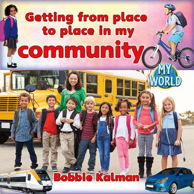 Getting from Place to Place in My Community - Kalman, Bobbie