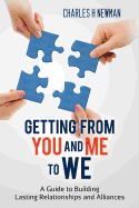 Getting From You and Me to WE: A Guide to Building Lasting Relationships and Alliances