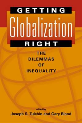 Getting Globalization Right: The Dilemmas of Inequality - Tulchin, Joseph S, Professor