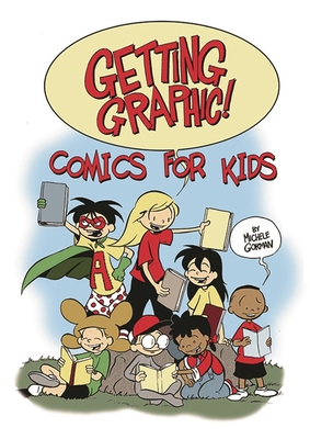 Getting Graphic! Comics for Kids - Gorman, Michele